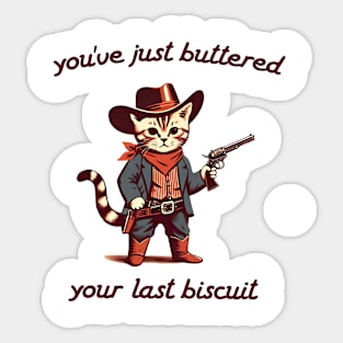 You_ve Just Buttered Your Last Biscuit Shirt, Funny Cowboy Cat Sticker